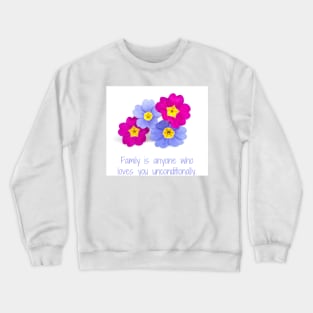 Family is anyone who loves unconditionally Crewneck Sweatshirt